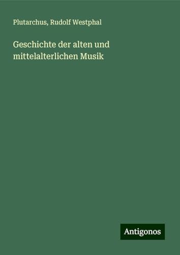 Geschichte der alten und mittelalterlichen Musik von Antigonos Verlag