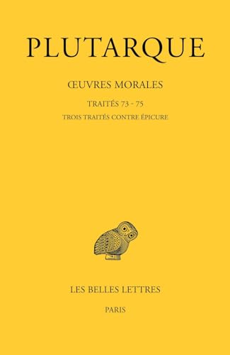 Œuvres morales. Tome XV, 3e partie : Traités 73 - 75: Trois traités contre Épicure von BELLES LETTRES