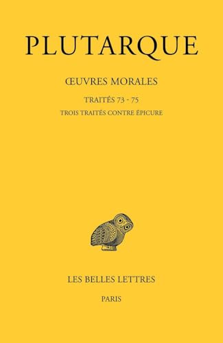 Œuvres morales. Tome XV, 3e partie : Traités 73 - 75: Trois traités contre Épicure von BELLES LETTRES