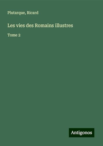 Les vies des Romains illustres: Tome 2 von Antigonos Verlag