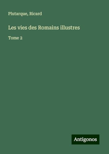 Les vies des Romains illustres: Tome 2 von Antigonos Verlag