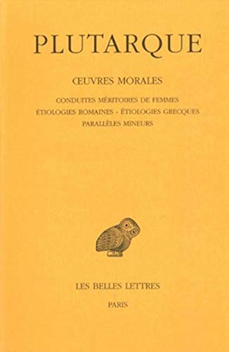 Plutarque, Oeuvres Morales: Tome IV: Traites 17 a 19. - Conduites Meritoires Des Femmes - Etiologies Romaines - Etiologies Grecques - Paralleles M: ... De France Serie Grecque, Band 417)