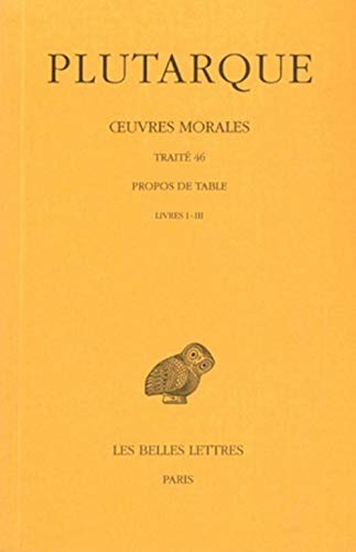 Plutarque, Oeuvres Morales: Tome IX, 1ere Partie. Traite 46. - Propos de Table (Livres I-III). (Collection Des Universites De France, Band 218)