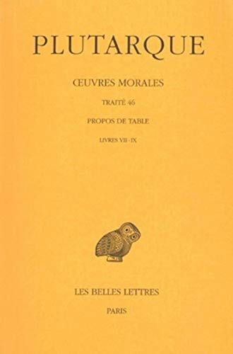 Plutarque, Oeuvres Morales: Tome IX, 3eme Partie: Traite 46. Propos de Table (Livres VII-IX): Tome IX, 3e Partie: Traite 46: Propos de Table (Livres ... De France Serie Grecque, Band 372)