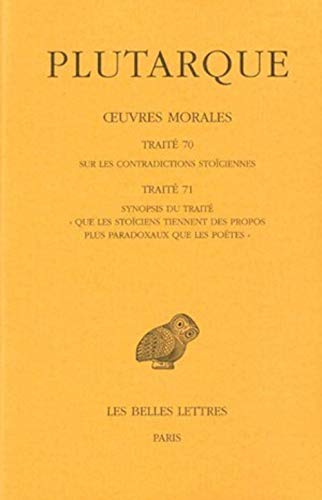 Plutarque, Oeuvres Morales: Tome XV, 1ere Partie.Traite 70: Sur Les Contradictions Stoiciennes.Traite 71: Synopsis Du Traite Que Les Stoiciens Tie: ... De France Serie Grecque, Band 439)
