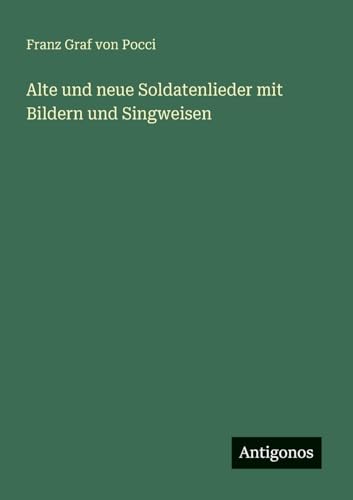 Alte und neue Soldatenlieder mit Bildern und Singweisen von Antigonos Verlag