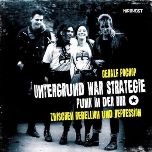 Untergrund war Strategie. Punk in der DDR: Zwischen Rebellion und Repression