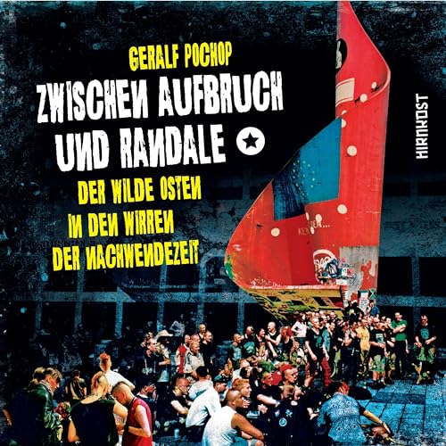 Zwischen Aufbruch und Randale: Der wilde Osten in den Wirren der Nachwendezeit