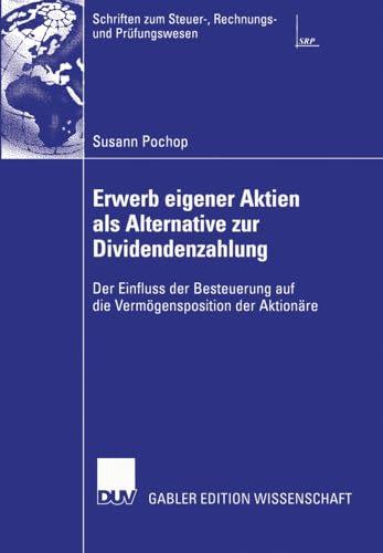 Erwerb Eigener Aktien als Alternative zur Dividendenzahlung: Der Einfluss der Besteuerung auf die Vermögensposition der Aktionäre (Schriften zum Steuer-, Rechnungs- und Prüfungswesen) von Deutscher Universitätsverlag