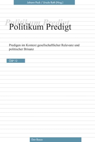 Politikum Predigt: Predigen im Kontext gesellschaftlicher Relevanz und politischer Brisanz. Ökumenische Studien zur Predigt Bd. 12