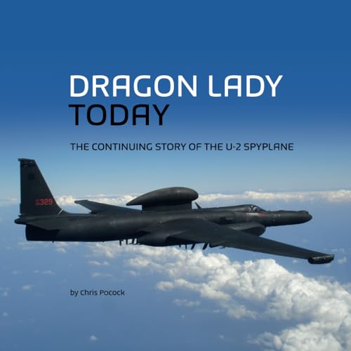 Dragon Lady Today: The Continuing Story of the U-2 Spyplane von Independently published