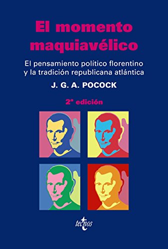 El momento maquiavélico : el pensamiento político florentino y la tradición republicana atlántica (Ciencia Política - Semilla y Surco - Serie de Ciencia Política)