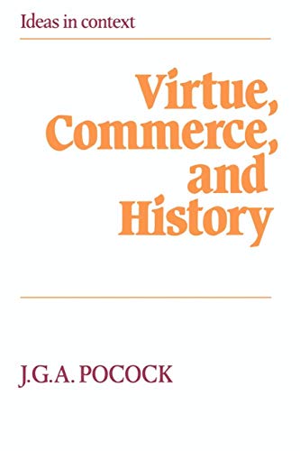 Virtue, Commerce, and History: Essays on Political Thought and History, Chiefly in the Eighteenth Century (Ideas in Context)