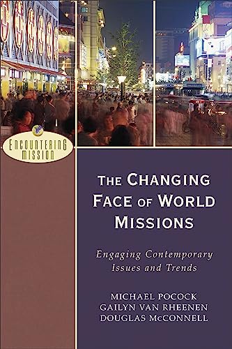 Changing Face of World Missions: Engaging Contemporary Issues and Trends (Encountering Mission) (Encountering Missions)