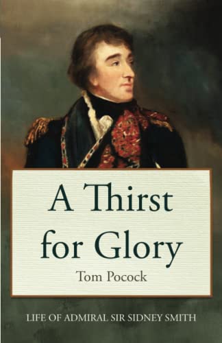 A Thirst for Glory: The life of Admiral Sir Sidney Smith