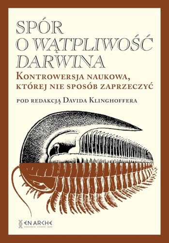 Spór o Wątpliwość Darwina: Kontrowersja naukowa, której nie sposób zaprzeczyć (SERIA INTELIGENTNY PROJEKT) von EN ARCHE