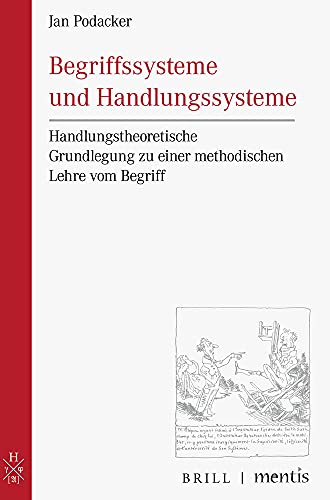 Begriffssysteme und Handlungssysteme: Handlungstheoretische Grundlegung zu einer methodischen Lehre vom Begriff von Brill | mentis