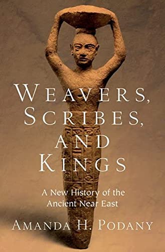 Weavers, Scribes, and Kings: A New History of the Ancient Near East von Oxford University Press Inc