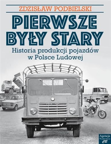 Pierwsze były Stary: Historia produkcji pojazdów w Polsce Ludowej von CB