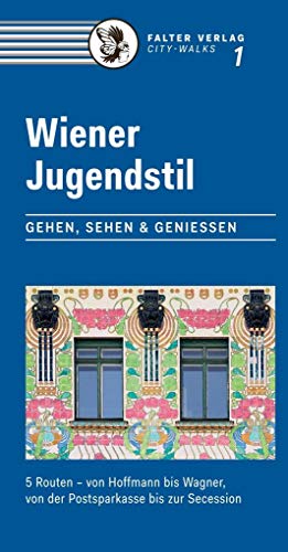 Wiener Jugendstil: Gehen, Sehen & Genießen. 5 Routen – von Hoffmann bis Wagner, von der Postsparkasse bis zur Secession: Gehen, Sehen & Genießen. 5 ... von Postsparkasse bis Secession (City-Walks)