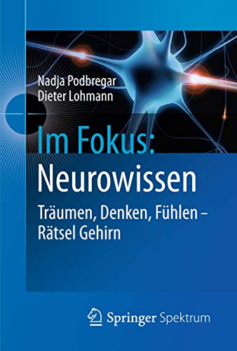 Im Fokus: Neurowissen: Träumen, Denken, Fühlen - Rätsel Gehirn (Naturwissenschaften im Fokus, Band 3) von Springer