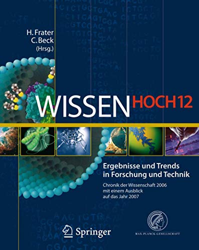 Wissen Hoch 12: Ergebnisse und Trends in Forschung und Technik Chronik der Wissenschaft 2006 mit einem Ausblick auf das Jahr 2007 von Springer