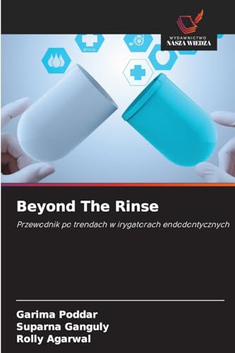 Beyond The Rinse: Przewodnik po trendach w irygatorach endodontycznych von Wydawnictwo Nasza Wiedza