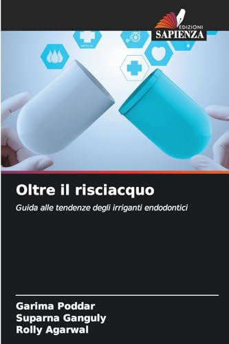 Oltre il risciacquo: Guida alle tendenze degli irriganti endodontici von Edizioni Sapienza