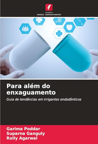 Para além do enxaguamento: Guia de tendências em irrigantes endodônticos von Edições Nosso Conhecimento