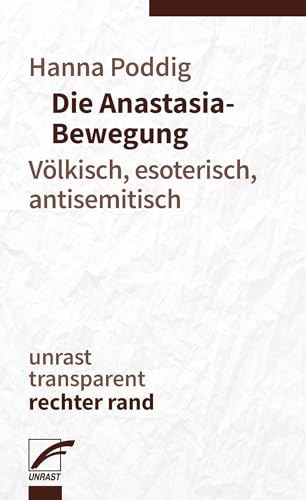 Die Anastasia-Bewegung: Völkisch, esoterisch, antisemitisch (Transparent: Rechter Rand) von Unrast Verlag