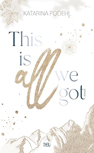 This is all we got: This is all (Band1) (This is all - Dilogie) von Theil Verlag