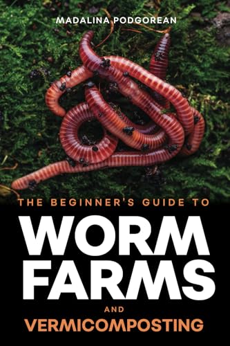 The Beginner's Guide to Worm Farms and Vermicomposting: Small-Scale Vermicomposting for Gardeners, Micro-Farms, Regenerative Homesteads, and Permaculture Projects The Beginner's Guide to Worm Farms and Vermicomposting: Small-Scale Vermicomposting for Gardeners, Micro-Farms, Regenerative Homesteads, and Permaculture Projects von LP Media Inc