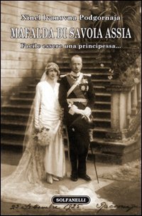 Mafalda di Savoia Assia. Facile essere una principessa... (Faretra) von Solfanelli