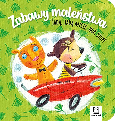 Zabawy maleństwa. Jadą, jadą misie, hop, siup! von Aksjomat
