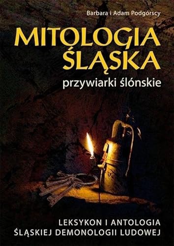 Mitologia Śląska przywiarki ślónskie: Leksykon i antologia śląskiej demonologii ludowej Mitologia Śląska przywiarki ślónskie: Leksykon i antologia śląskiej demonologii ludowej von Kos
