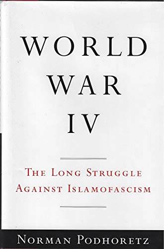 World War IV: The Long Struggle Against Islamofascism