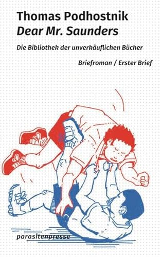 Dear Mr. Saunders: Briefroman. Erster Brief: Die Bibliothek der unverkäuflichen Bücher