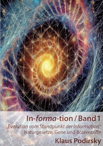 In-forma-tion / Band 1: Evolution vom Standpunkt der Information. - Naturgesetze, Gene und Botenstoffe