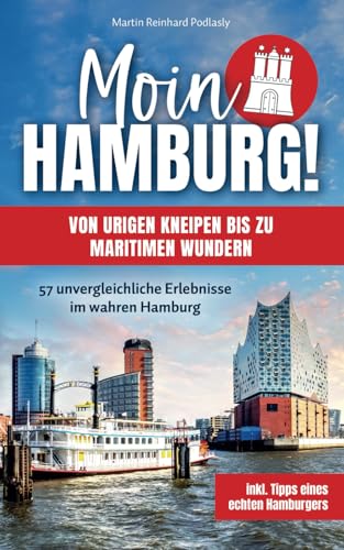 Moin Hamburg! Von urigen Kneipen bis zu maritimen Wundern: 57 unvergleichliche Erlebnisse im wahren Hamburg inkl. Tipps eines echten Hamburgers Moin Hamburg! Von urigen Kneipen bis zu maritimen Wundern: 57 unvergleichliche Erlebnisse im wahren Hamburg inkl. Tipps eines echten Hamburgers