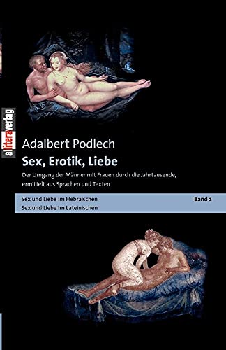 Sex, Erotik, Liebe: Der Umgang der Männer mit Frauen durch die Jahrtausende, ermittelt aus Sprachen und Texten Band 2: BD 2 (Allitera Verlag)
