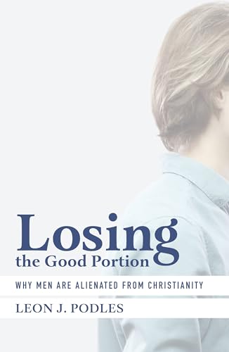 Losing the Good Portion: Why Men Are Alienated from Christianity von St. Augustine's Press