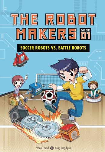 Soccer Robots vs. Battle Robots: Book 1 (The Robot Makers)