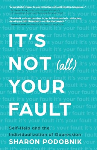 It's Not (All) Your Fault: Self-Help and the Individualization of Oppression von Manuscripts LLC
