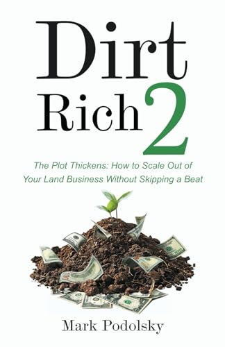 Dirt Rich 2: The Plot Thickens: How to Scale Out of Your Land Business Without Skipping a Beat von Stone Crest
