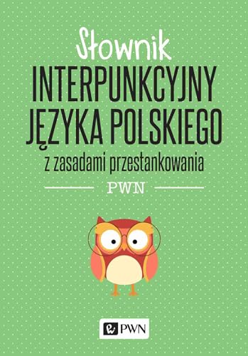 Słownik interpunkcyjny języka polskiego: z zasadami przestankowania PWN von Wydawnictwo Naukowe PWN