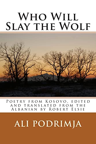 Who Will Slay the Wolf: Poetry from Kosovo, edited and translated from the Albanian by Robert Elsie (Albanian Studies, Band 15) von Createspace Independent Publishing Platform