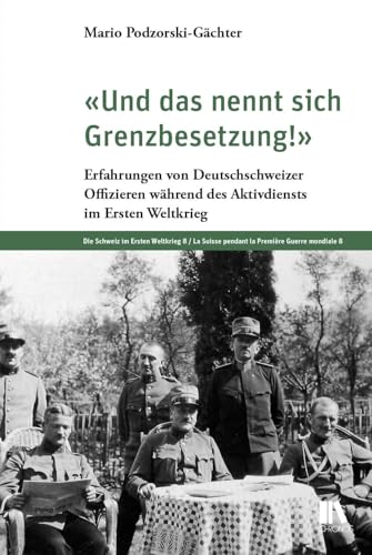 «Und das nennt sich Grenzbesetzung!»: Erfahrungen von Deutschschweizer Offizieren während des Aktivdiensts im Ersten Weltkrieg (Die Schweiz im Ersten Weltkrieg) von Chronos