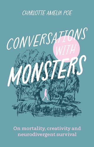 Conversations with Monsters: On Mortality, Creativity, and Neurodivergent Survival Conversations with Monsters: On Mortality, Creativity, and Neurodivergent Survival