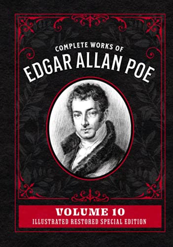Complete Works of Edgar Allan Poe Volume 10: Illustrated Restored Special Edition