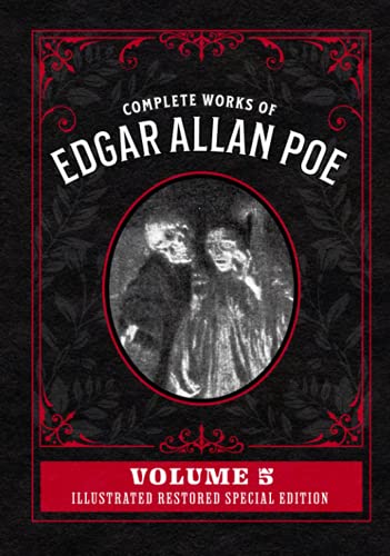 Complete Works of Edgar Allan Poe Volume 5: Illustrated Restored Special Edition Complete Works of Edgar Allan Poe Volume 5: Illustrated Restored Special Edition